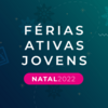 Férias Ativas Jovens | Natal´22