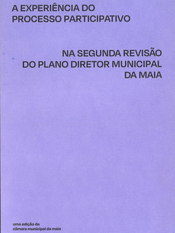 A_experi&ecirc;ncia_do_processo_participativo_na_2&ordf;_revis&atilde;o_do_plano_diretor_municipal_da_maia