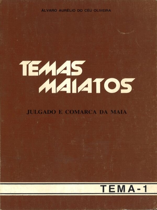 Temas Maiatos_1_Julgado_e_Comarca_da_Maia