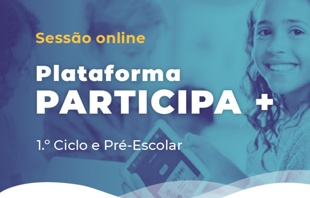 Sessão Plataforma Participa+ para Encarregados/as de Educação